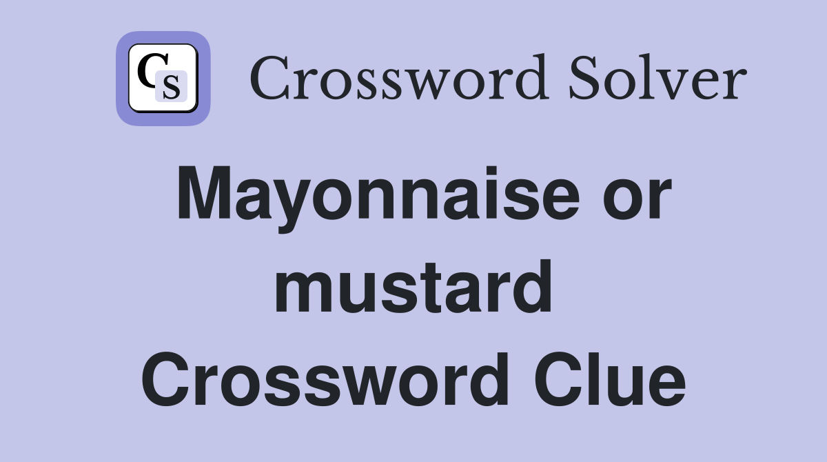 Mayonnaise or mustard Crossword Clue Answers Crossword Solver